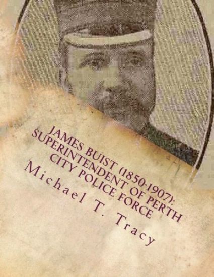 James Buist (1850-1907): Superintendent of Perth City Police Force