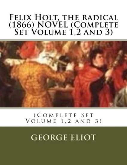 Felix Holt, the radical (1866) NOVEL (Complete Set Volume 1,2 and 3)