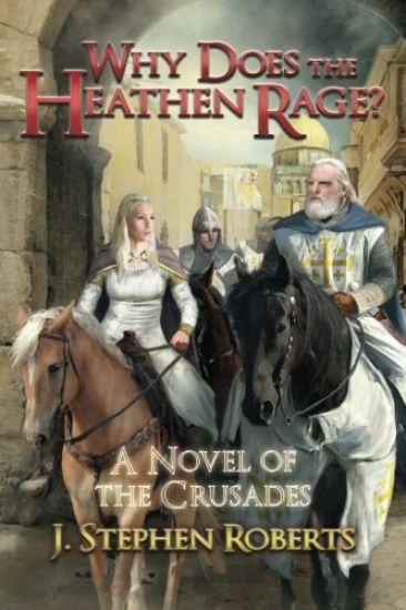 Why Does the Heathen Rage?: A Novel of the Crusades