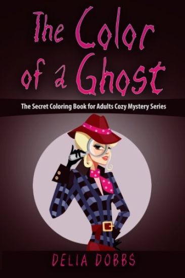 The Color Of A Ghost: (The Secret Coloring Book For Adults Cozy Mystery Series - Book One)