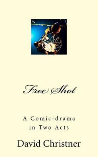 Free Shot: A Comic-drama in Two Acts