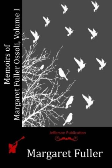 Memoirs of Margaret Fuller Ossoli, Volume I