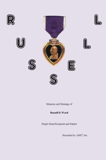 RUSSELL Memoirs and Musings of Russell D. Ward Purple Heart Recipient and Patriot