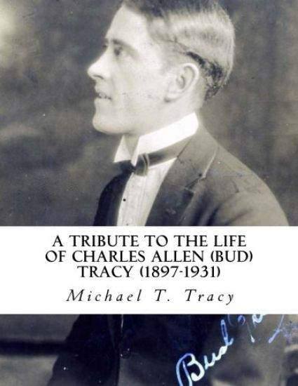 A Tribute to the Life of Charles Allen (Bud) Tracy (1897-1931)