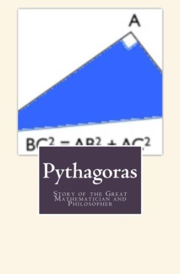 Pythagoras: Story of the Great Mathematician and Philosopher