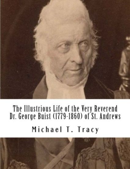 The Illustrious Life of the Very Reverend Dr. George Buist (1779-1860)
