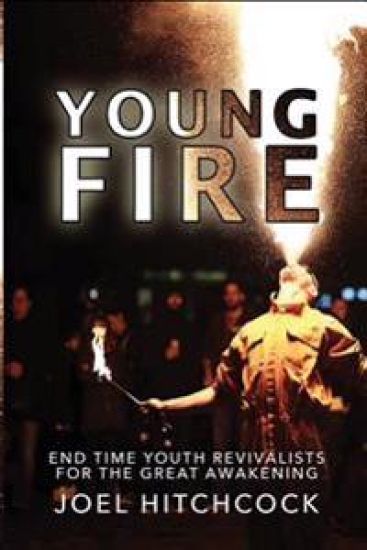 Young Fire: Youth Revivalists for the End Time Great Awakening
