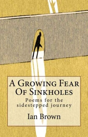 A Growing Fear Of Sinkholes: Poems for the sidestepped journey