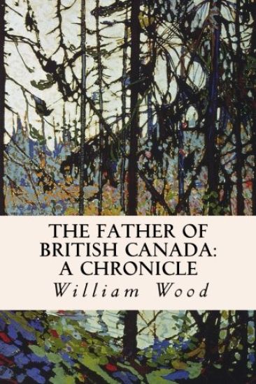The Father of British Canada: A Chronicle: A Chronicle of Carleton