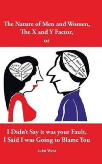 The Nature of Men and Women, the X and y Factor, or I Didn't Say It Was Your Fault, I Said I Was Going to Blame You