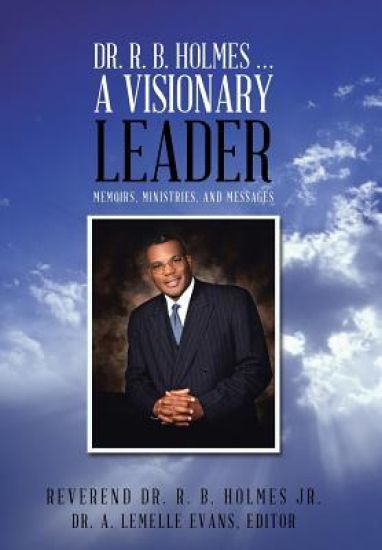 Dr. R. B. Holmes . . . a Visionary Leader