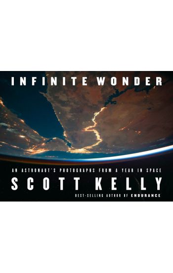Infinite Wonder: An Astronaut's Photographs from a Year in Space