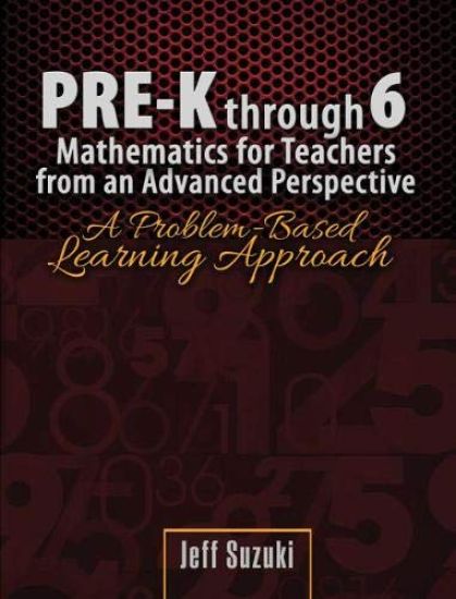 Pre-K Through 6 Mathematics for Teachers from an Advanced Perspective