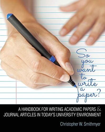 So You Want To Write A Paper? A Handbook for Writing Academic Papers and Journal Articles in Today's University Environment