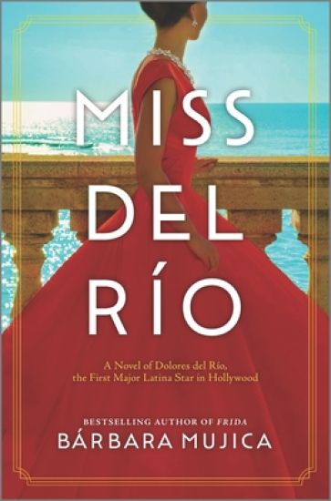 Miss del Río: A Novel of Dolores del Río, the First Major Latina Star in Hollywood