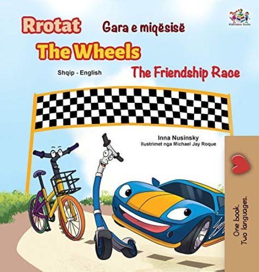 The Wheels The Friendship Race (Albanian English Bilingual Children's Book)