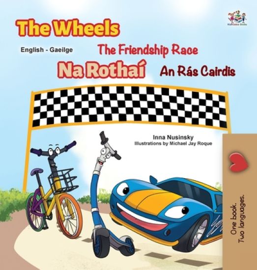 The Wheels The Friendship Race (English Irish Bilingual Children's Book)
