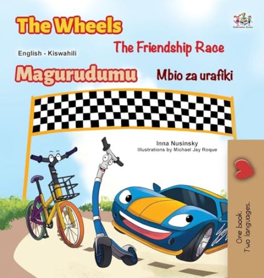The Wheels The Friendship Race (English Swahili Bilingual Book for Kids)
