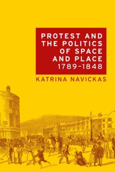 Protest and the Politics of Space and Place, 1789–1848