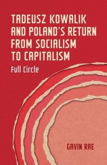 Tadeusz Kowalik and Poland's Return to Capitalism Through Socialism
