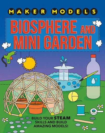 Maker Models: Biosphere and Mini-garden