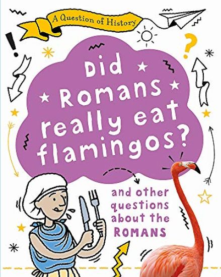 Question of History: Did Romans really eat flamingos? And other questions about the Romans