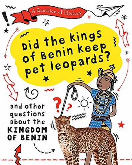Question of History: Did the kings of Benin keep pet leopards? And other questions about the kingdom of Benin