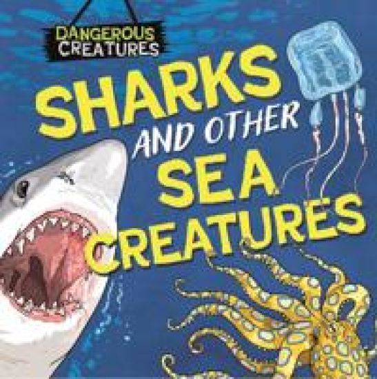 Dangerous Creatures: Sharks and Other Sea Creatures