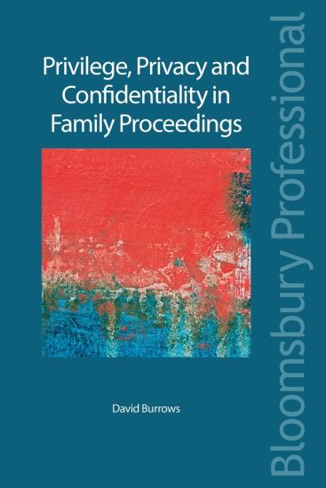 Privilege, Privacy and Confidentiality in Family Proceedings
