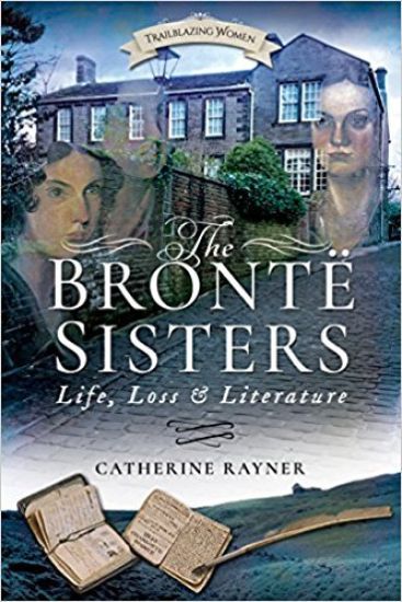 The Bronte Sisters: Life, Loss and Literature