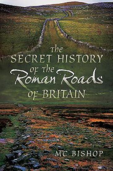 The Secret History of the Roman Roads of Britain