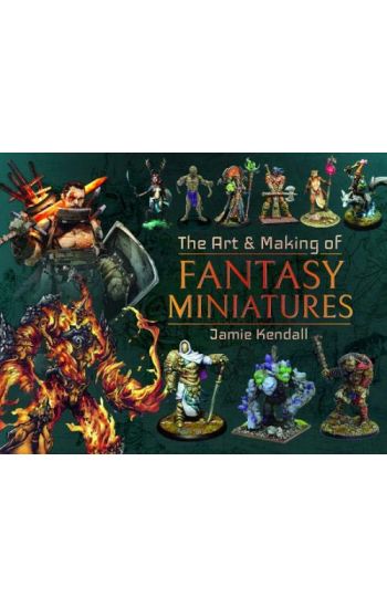 The Art and Making of Fantasy Miniatures