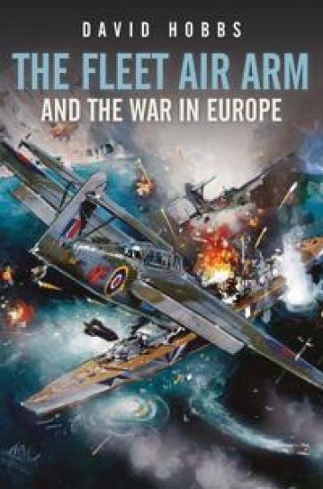 The Fleet Air Arm and the War in Europe, 1939 1945