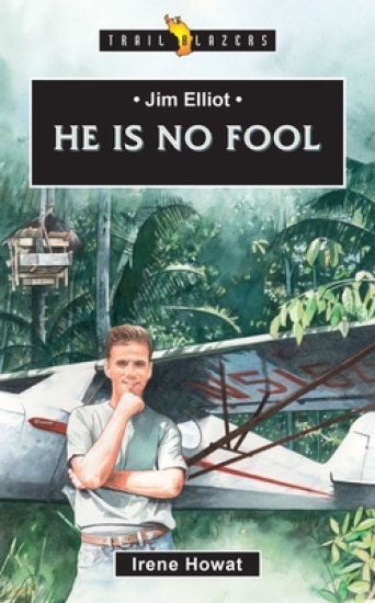 Jim Elliot:  He Is No Fool