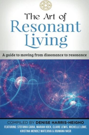 The Art of Resonant Living: A guide to moving from dissonnance to resonance