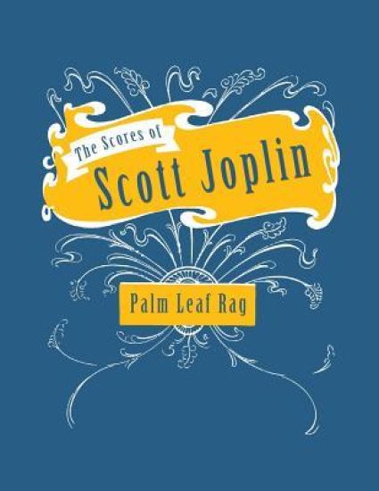 The Scores of Scott Joplin - Palm Leaf Rag - Sheet Music for Piano