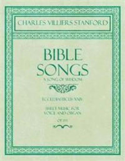 Bible Songs - A Song of Wisdom - Ecclesiasticus XXIV - Sheet Music for Voice and Organ - Op.113