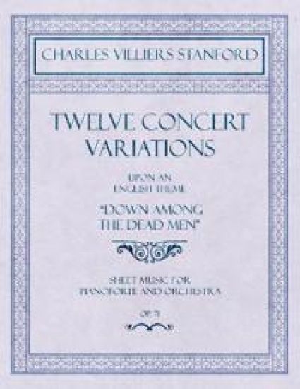 Twelve Concert Variations upon an English Theme, "Down Among the Dead Men" - Sheet Music for Pianoforte and Orchestra - Op.71