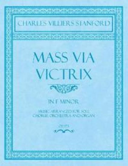 Mass Via Victrix - In F Minor - Music Arranged for Soli, Chorus, Orchestra and Organ - Op.173