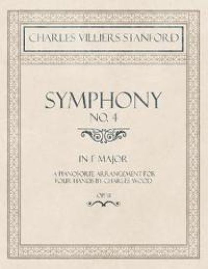 Symphony No.4 in F Major - A Pianoforte Arrangement for Four Hands by Charles Wood - Op.31