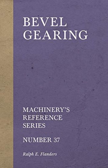 Bevel Gearing - Machinery's Reference Series - Number 37