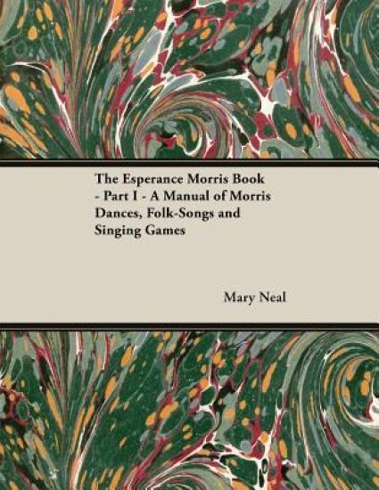 The Esperance Morris Book - Part I - A Manual of Morris Dances, Folk-Songs and Singing Games