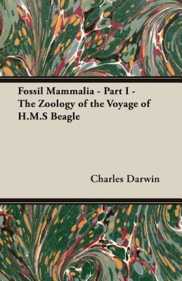 Fossil Mammalia - Part I - The Zoology of the Voyage of H.M.S Beagle; Under the Command of Captain Fitzroy - During the Years 1832 to 1836