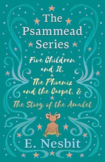 Five Children and It, The Phoenix and the Carpet, and The Story of the Amulet;The Psammead Series - Books 1 - 3