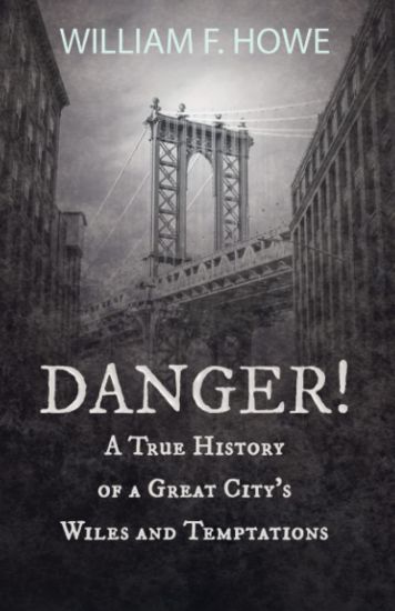 Danger! - A True History of a Great City's Wiles and Temptations