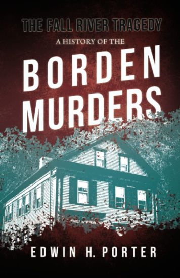 The Fall River Tragedy - A History of the Borden Murders