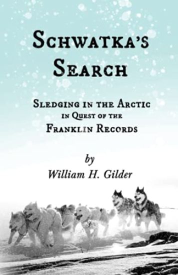 Schwatka's Search - Sledging in the Arctic in Quest of the Franklin Records