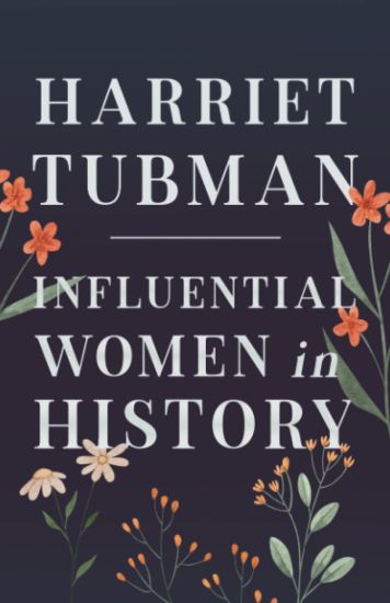 Harriet Tubman - Influential Women in History