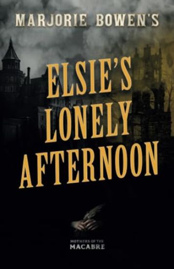 Marjorie Bowen's Elsie's Lonely Afternoon