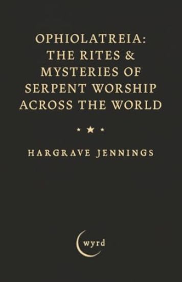 Ophiolatreia: The Rites & Mysteries of Serpent Worship Across the World